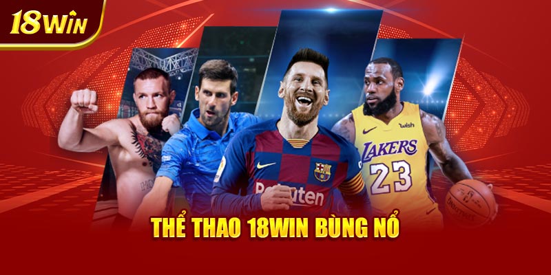 Thể thao 18WIN bùng nổ